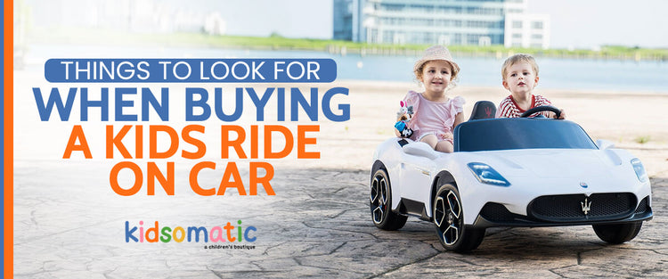 Things to Look for When Buying a Kids Ride on Car