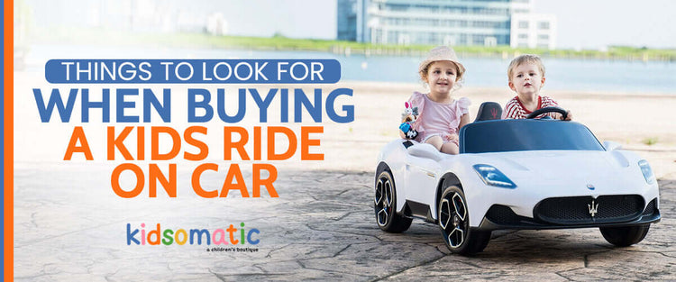 Things to Look for When Buying a Kids Ride on Car